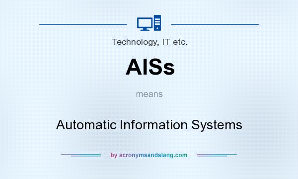 What does AISs mean? It stands for Automatic Information Systems