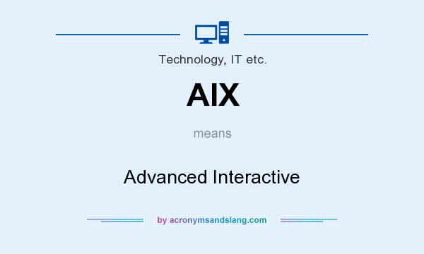 What does AIX mean? It stands for Advanced Interactive