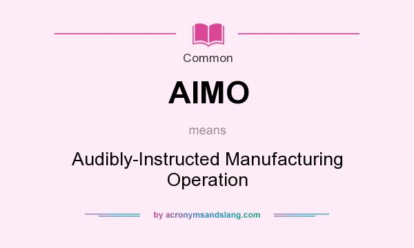 What does AIMO mean? It stands for Audibly-Instructed Manufacturing Operation