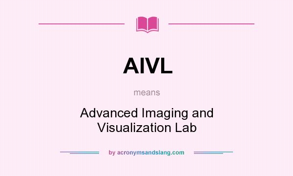 What does AIVL mean? It stands for Advanced Imaging and Visualization Lab