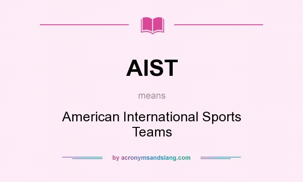 What does AIST mean? It stands for American International Sports Teams