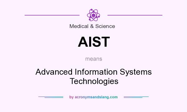 What does AIST mean? It stands for Advanced Information Systems Technologies