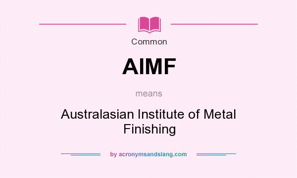 What does AIMF mean? It stands for Australasian Institute of Metal Finishing