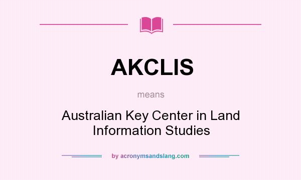 What does AKCLIS mean? It stands for Australian Key Center in Land Information Studies
