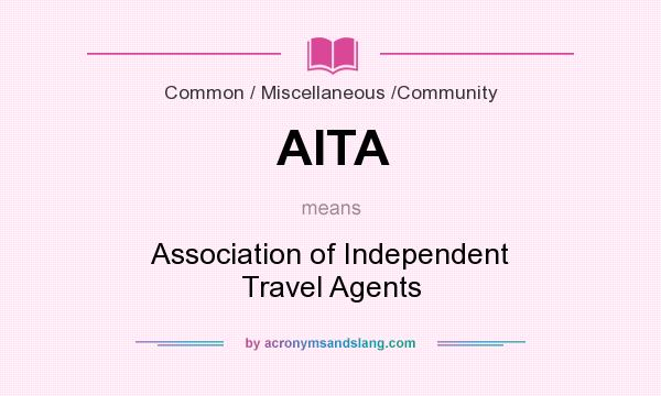 What does AITA mean? It stands for Association of Independent Travel Agents