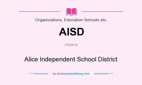 What does AISD mean? It stands for Alice Independent School District