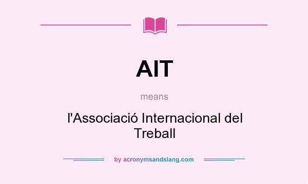 What does AIT mean? It stands for l`Associació Internacional del Treball