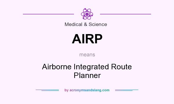 What does AIRP mean? It stands for Airborne Integrated Route Planner