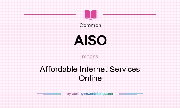 What does AISO mean? It stands for Affordable Internet Services Online