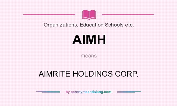 What does AIMH mean? It stands for AIMRITE HOLDINGS CORP.
