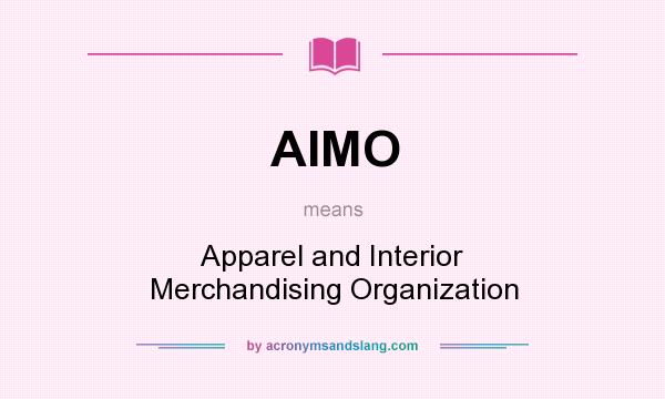 What does AIMO mean? It stands for Apparel and Interior Merchandising Organization