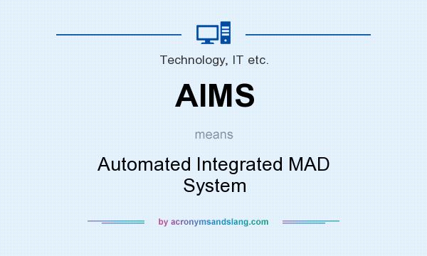 What does AIMS mean? It stands for Automated Integrated MAD System