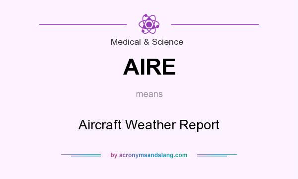 What does AIRE mean? It stands for Aircraft Weather Report