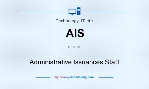 What does AIS mean? It stands for Administrative Issuances Staff