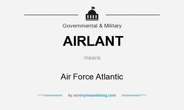 What does AIRLANT mean? It stands for Air Force Atlantic
