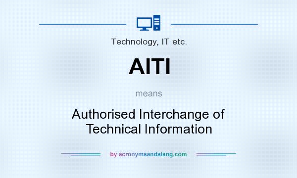 What does AITI mean? It stands for Authorised Interchange of Technical Information
