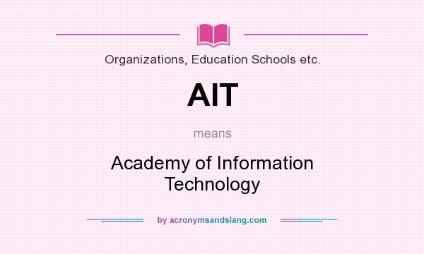 What does AIT mean? It stands for Academy of Information Technology