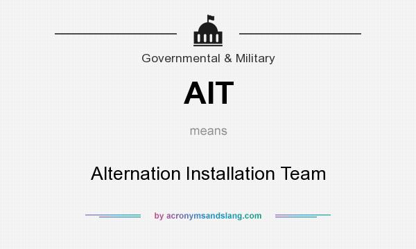 What does AIT mean? It stands for Alternation Installation Team