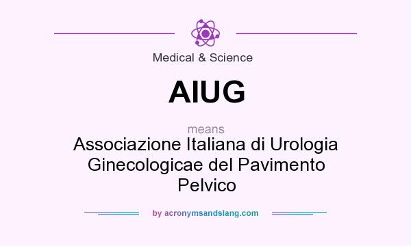 What does AIUG mean? It stands for Associazione Italiana di Urologia Ginecologicae del Pavimento Pelvico