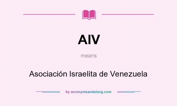 What does AIV mean? It stands for Asociación Israelita de Venezuela