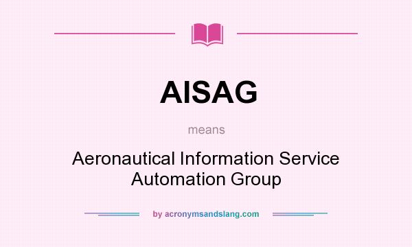 What does AISAG mean? It stands for Aeronautical Information Service Automation Group