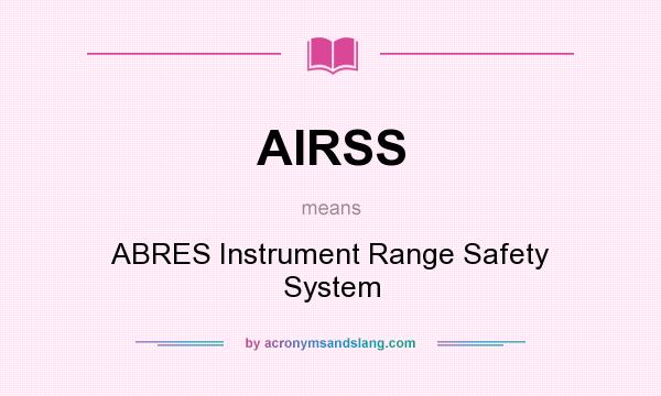 What does AIRSS mean? It stands for ABRES Instrument Range Safety System
