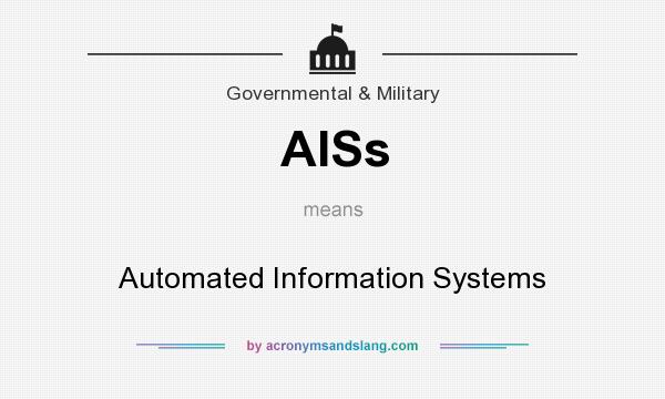 What does AISs mean? It stands for Automated Information Systems