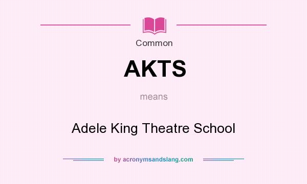 What does AKTS mean? It stands for Adele King Theatre School