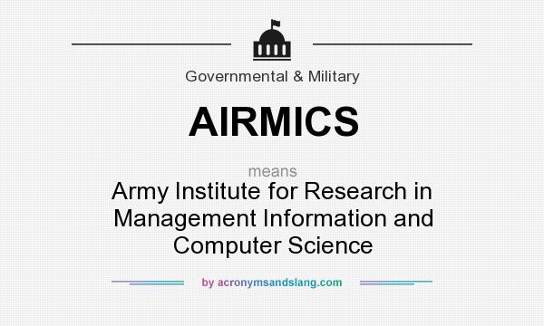 What does AIRMICS mean? It stands for Army Institute for Research in Management Information and Computer Science