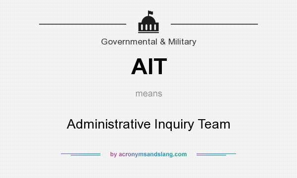 What does AIT mean? It stands for Administrative Inquiry Team