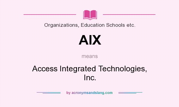What does AIX mean? It stands for Access Integrated Technologies, Inc.