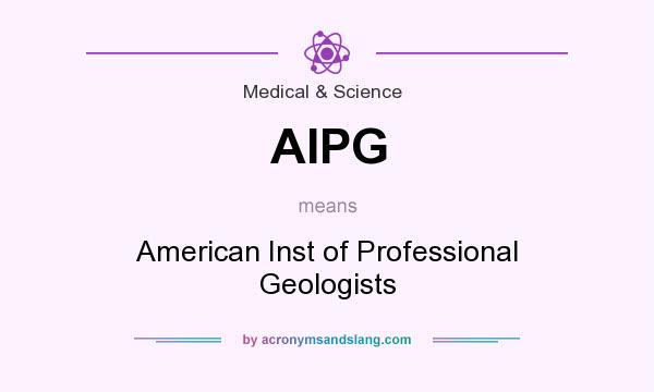 What does AIPG mean? It stands for American Inst of Professional Geologists