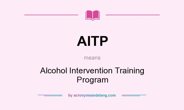 What does AITP mean? It stands for Alcohol Intervention Training Program