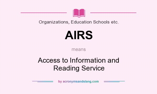 What does AIRS mean? It stands for Access to Information and Reading Service