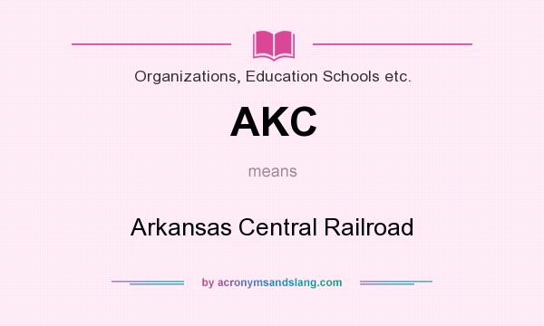 What does AKC mean? It stands for Arkansas Central Railroad