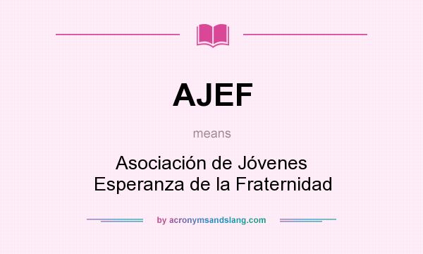 What does AJEF mean? It stands for Asociación de Jóvenes Esperanza de la Fraternidad