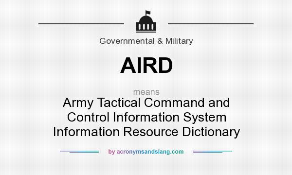 What does AIRD mean? It stands for Army Tactical Command and Control Information System Information Resource Dictionary