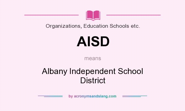 What does AISD mean? It stands for Albany Independent School District