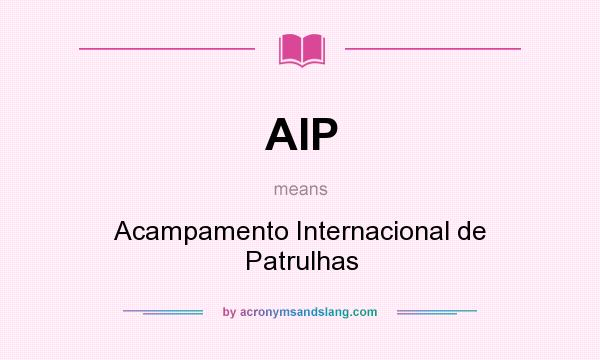 What does AIP mean? It stands for Acampamento Internacional de Patrulhas