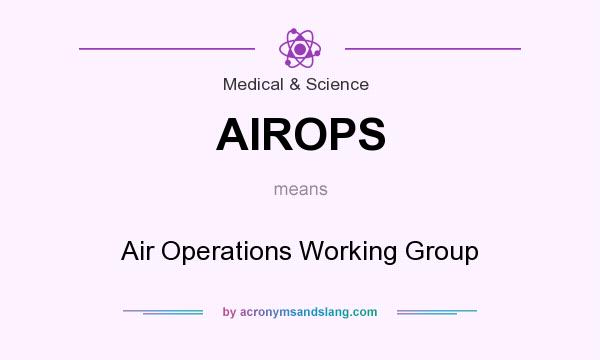 What does AIROPS mean? It stands for Air Operations Working Group