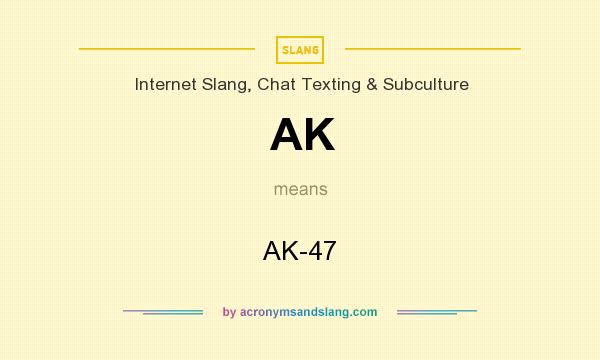 What does AK mean? It stands for AK-47