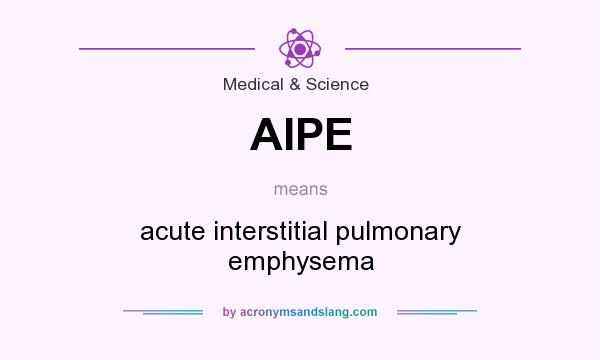 What does AIPE mean? It stands for acute interstitial pulmonary emphysema