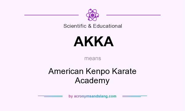 What does AKKA mean? It stands for American Kenpo Karate Academy