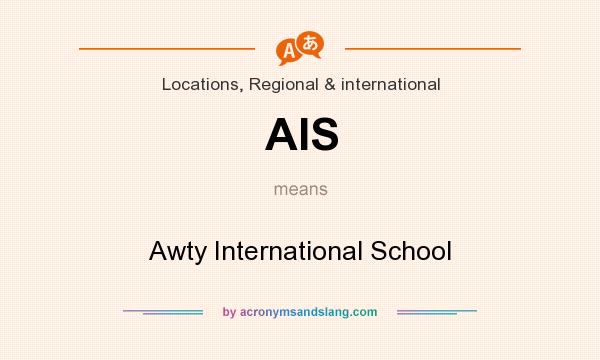 What does AIS mean? It stands for Awty International School