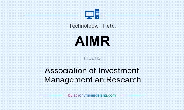 What does AIMR mean? It stands for Association of Investment Management an Research