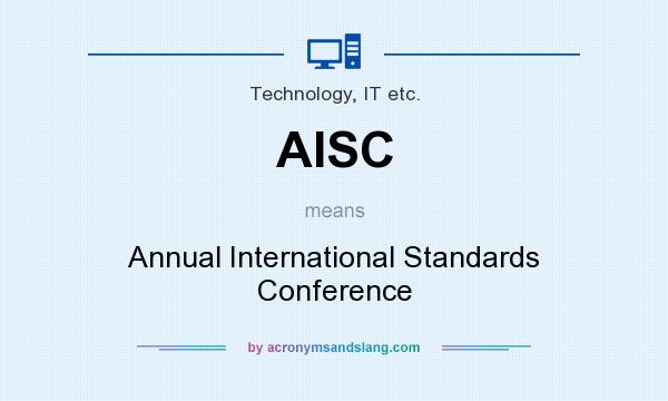 What does AISC mean? It stands for Annual International Standards Conference