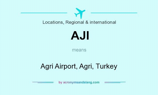 What does AJI mean? It stands for Agri Airport, Agri, Turkey