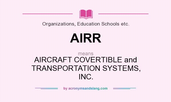 What does AIRR mean? It stands for AIRCRAFT COVERTIBLE and TRANSPORTATION SYSTEMS, INC.