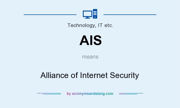 What does AIS mean? It stands for Alliance of Internet Security