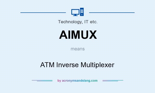 What does AIMUX mean? It stands for ATM Inverse Multiplexer